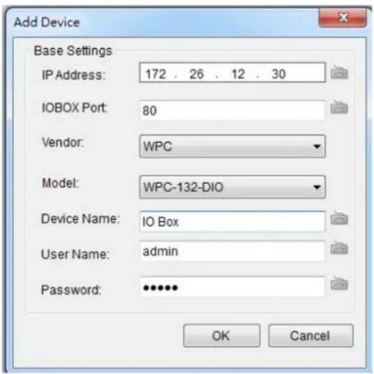 Add Device Base Settings IP Address: 172 . 26 . 12 . 30 IOBOX Port: 80 Vendor: WPC Model: WPC-132-DIO Device Name: IO Box User Name: admin Password: •••••• OK Cancel