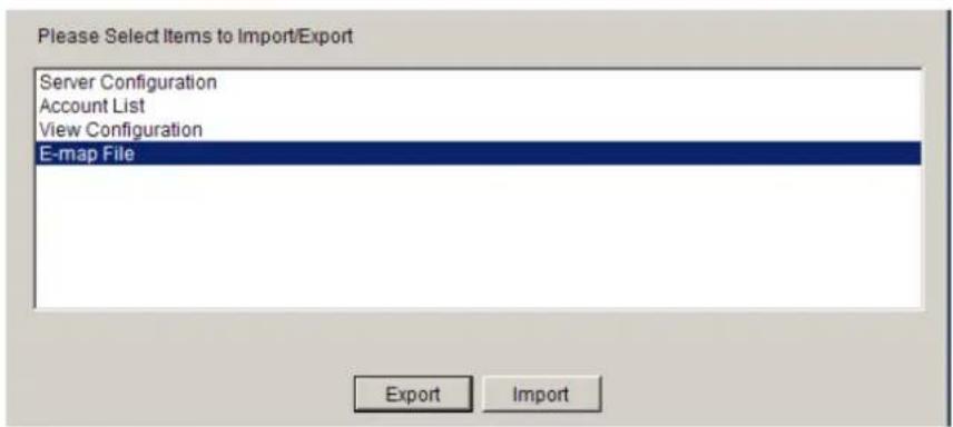 Please Select Items to Import/Export Server Configuration Account List View Configuration E-map File Export Import