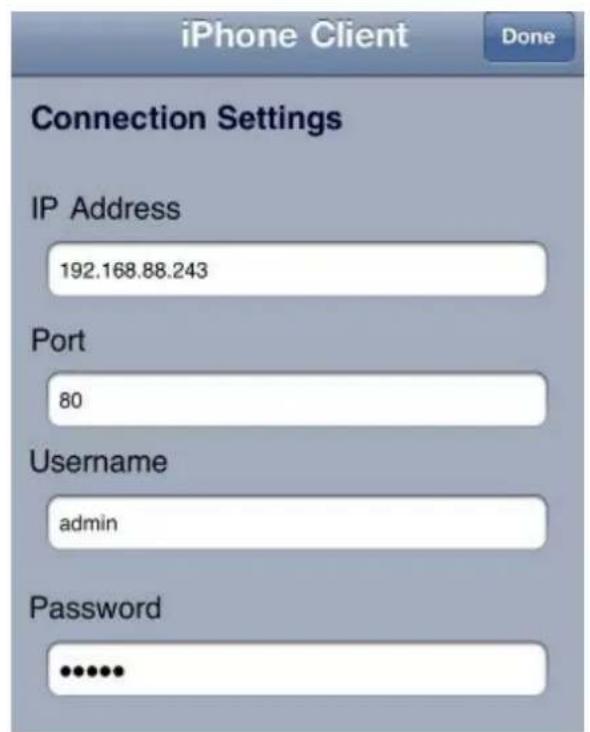 iPhone Client Done Connection Settings IP Address 192.168.88.243 Port 80 Username admin Password ..........