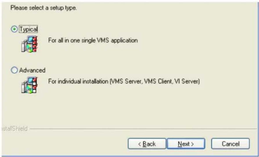 Please select a setup type. Typical For all in one single VMS application Advanced For individual installation (VMS Server, VMS Client, VI Server) InstallShield < Back Next > Cancel