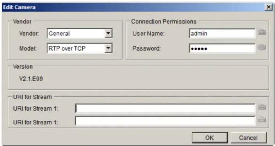 Edit Camera Vendor Vendor: General Model: RTP over TCP Connection Permissions User Name: admin Password: •••••• Version V2.1.E09 URI for Stream URI for Stream 1: URI for Stream 1: OK Cancel