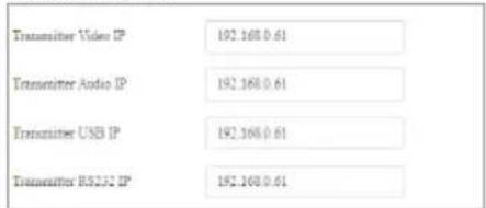 Transmitter Video IP 192.168.0.61 Transmitter Audio IP 192.168.0.61 Transmitter USB IP 192.168.0.61 Transmitter RS231 IP 192.168.0.61
