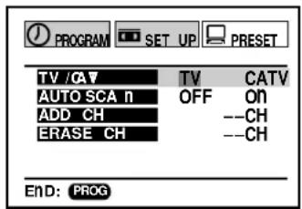 PROGRAM SET UP PRESET TV /CAV TV CATV AUTO SCA n OFF On ADD CH --CH ERASE CH --CH END: PROG