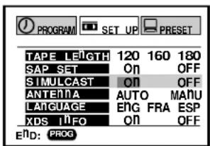 PROGRAM SET UP PRESET TAPE LENGTH 120 160 180 SAP SET ON OFF SIMULCAST ON OFF ANTEÑA AUTO MANU LAIGUAGE ENG FRA ESP XDS INFO ON OFF END: PROG