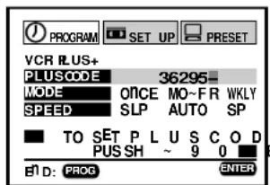 PROGRAM SET UP PRESET VCR PLUS+ PLUSCODE 36295- MODE ONCE MO~FR WKLY SPEED SLP AUTO SP TO SET P L U S C O D PUSH ~ 9 0 E1 D: PROG ENTER