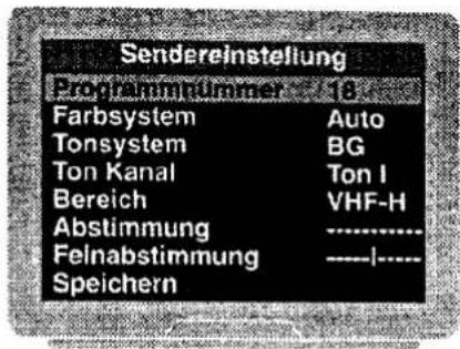 Sendereinstellung Programinnummer 18 Farbsystem Auto Tonsystem BG Ton Kanal Ton I Bereich VHF-H Abstimmung ------------------ Felnabstimmung ----| Speichern
