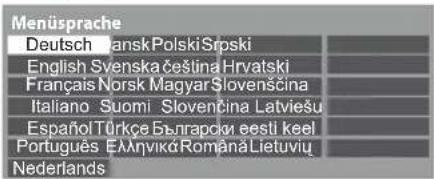 Menüsprache Deutsch -ansk Polski Srpski English Svenska češina Hrvatski Français Norsk Magyar Slovenščina Italiano Suomi Slovenčina Latviešu Español Türkçe Български eesti keel Português ÉAlnviká Româna Lietuviu Nederlands
