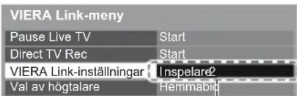VIERA Link-meny Pause Live TV Start Direct TV Rec Start VIERA Link-inställningar Inspelare2 Val av högtalare Hemmabid
