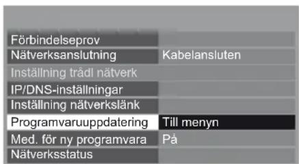 Förbindelseprov Nätverksanslutning Inställning trådl nätverk IP/DNS-inställningar Inställning nätverkslänk Programvaruuppdatering Med. för ny programvara Nätverksstatus Kabelansluten Till menyn På