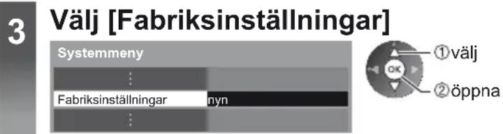 3 Välj [Fabriksinställningar] Systemmeny Fabriksinställningar nyn välj öppna