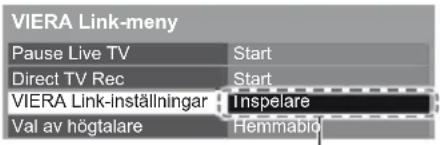 VIERA Link-meny Pause Live TV Start Direct TV Rec Start VIERA Link-inställningar Inspelare Val av högtalare Hemmabid