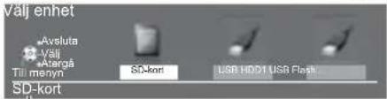 Välj enhet Avsluta Välj Avergå Till menyn SP-kort USB HDD1 USB Flash...