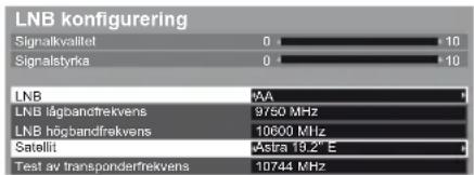 LNB konfiguring Signalkvallet 0 10 Signalstyrka 0 10 LNB LNB lågbandfrekvens 9750 MHz LNB högbandfrekvens 10600 MHz Satellit Astra 19.2" E Test av transponderfrekvens 10744 MHz