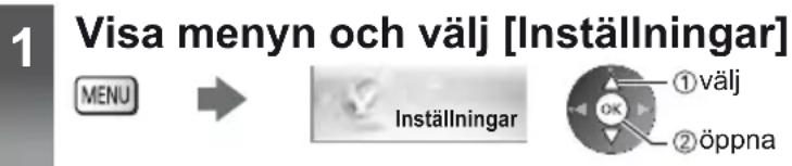 1 Visa menyn och välj [Inställningar] MENU → Inställningar ①välj ②öppna