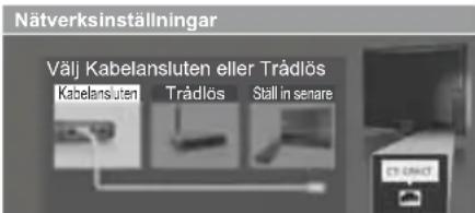 Nätverksinställningar Välj Kabelansluten eller Trádlös Kabelansluten Trádlös Ställ in senare