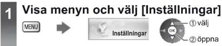 1 Visa menyn och välj [Inställningar] MENU → Inställningar ① välj ② öppna