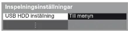 Inspelningsinställningar USB HDD inställning Till menyn ...