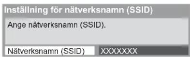Inställning för nätverksnamn (SSID) Ange nätverksnamn (SSID). Nätverksnamn (SSID) XXXXXXX