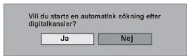 Vill du starta en automatisk sökning efter digitalkanaler? Ja Nej