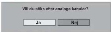 Vill du söka efter analoga kanaler? Ja Nej