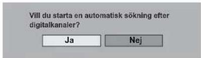 Vill du starta en automatisk sökning efter digitalkanaler? Ja Nej