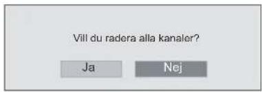 Vill du radera alla kanaler? Ja Nej