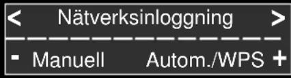 < Nätverksinloggning > - Manuell Autom./WPS +