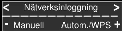 < Nätverksinloggning > - Manuell Autom./WPS +
