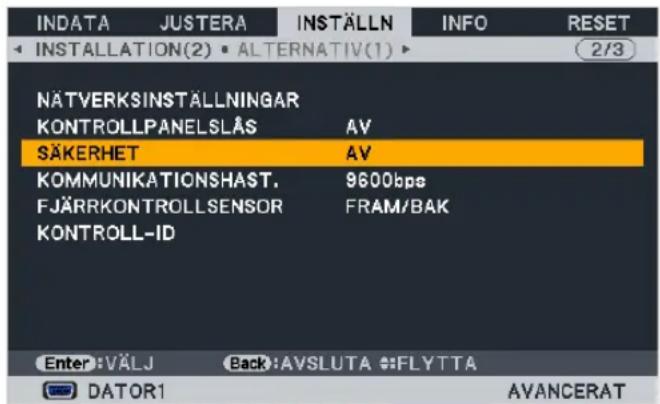 INDATA JUSTERA INSTÄLLN INFO RESET INSTALLATION(2) ALTERNATIV(1) 2/3 NÄTVERKSINSTALLNINGAR KONTROLLPANELSLÅS AV SÄKERHET AV KOMMUNIKATIONSHAST. 9600bps FJÄRRKONTROLLSENSOR FRAM/BAK KONTROLL-ID Enter: VÄLJ Back: AVSLUTA :FLYTTA DATOR1 AVANCERAT