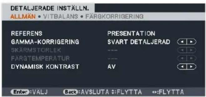 DETALJERADE INSTÄLLN. ALLMÄN • VITBALANS • FÄRGKORRIGERING REFERENS PRESENTATION GAMMA-KORRIGERING SVART DETALJERAD SKÄRMS TORLEK --- FÄRGTEMPERATUR --- DYNAMISK KONTRAST AV Enter :VÄLJ Back :AVSLUTA ::FLYTTA ::FLYTTA