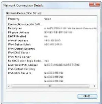 Network Connection Details Network Connection Details: Property Value Connection-specific DNS... Description or http://iRPG/4.60 Vite Network Connection Physical Address 0000000000000000000000000000000000000000000000000000000000000000000000000000000000000000000000 DHCP Enabled yes IPv6 IP Address 1951 1951 1951 IPv6 Subtotal Mask 6881 6881 6881 IPv6 Default Gateway IPv6 DNS Server IPv6 DNS Server for BIOS over Topp Enalt... yes Link-local IPv6 Address laa3c7 fintended multi-IT link IPv6 Default Gateway IPv6 DNS Servers laa3c7 fintended multi-IT link laa3c7 fintended multi-IT link laa3c7 fintended multi-IT link <<
