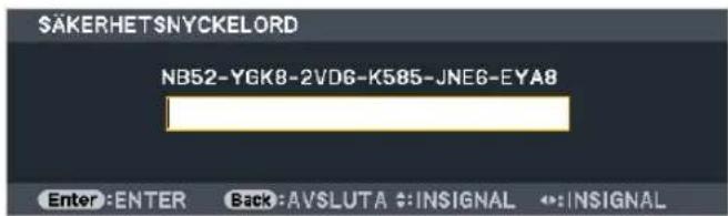 SÄKERHETSNYCKELORD NB52-YGK8-2VD6-K585-JNE6-EYA8 Enter:ENTER Back:AVSLUTA :IN SIGNAL :IN SIGNAL