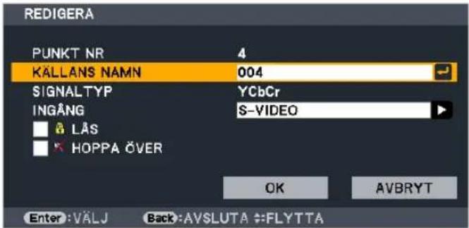 REDIGERA PUNKT NR 4 KÄLLANS NAMN 004 SIGNALTYP YCbCr INGÅNG S-VIDEO LÅS HOPPA ÖVER OK AVBRYT Enter: VÄLJ Back: AVSLUTA FLYTTA