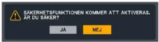 SÄKERHETSFUNKTIONEN KOMMER ATT AKTIVERAS. ÄR DU SÄKER? JA NEJ