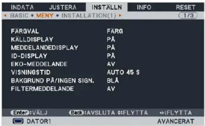 INDATA JUSTERA INSTÄLLN INFO RESET BASIC MENY INSTALLATION(1) FARGVAL FARG KÄLLDISPLAY PÅ MEDDELANDEDISPLAY PÅ ID-DISPLAY PÅ EKO-MEDDELANDE AV VISNINGSTID AUTO 45 S BAKGRUND PÅ/INGEN SIGN. BLÅ FILTERMEDDELANDE AV Enter: VÄLJ Back: AVSLUTA: FLYTTA: FLYTTA DATOR1 AVANCERAT