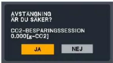 AVSTÄNGNING ÄR DU SÄKER? CO2-BESPARINGSSESSION 0.000[g-CO2] JA NEJ
