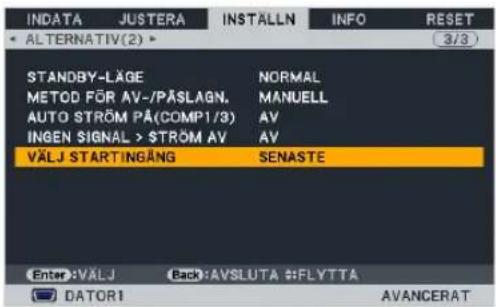 INDATA JUSTERA INSTALLN INFO RESET ALTERNATIV(2) 3/3 STANDBY-LÄGE NORMAL METOD FÖR AV-/PÄSLAGN. MANUELL AUTO STRÖM PÄ(COMP1/3) AV INGEN SIGNAL > STRÖM AV AV VÄLJ STARTINGÄNG SENASTE Enter:VALJ (Back:AVSLUTA #FLYTTA) DATORI AVANCERAT
