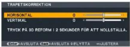 TRAPETSKORREKTION HORIZONTAL 0 VERTIKAL 0 TRYCK PÅ 3D REFORM 1 2 SEKUNDER P∅R ATT NOLLSTÄLLA. EN: AVSLUTA EN: AVSLUTA #FLYTTA #JUSTERA