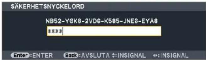 SÄKERHETSNYCKELORD NB52-YGK8-2VD6-K585-JNE6-EYA8 ※※※※ Enter:ENTER Back:AVSLUTA ↔:INSIGNAL ↔:INSIGNAL
