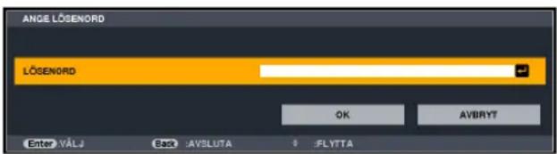 ANGE LÖGENORD LÖGENORD OK AVBRYT Enter VÄLJ Back: AVSLUTA $ 5FLYTTA