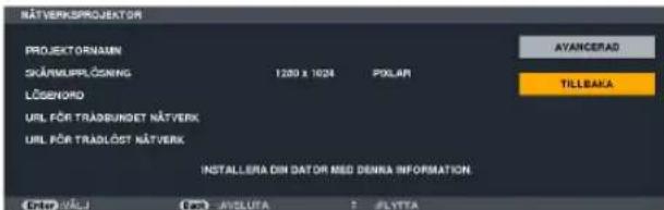 NÄTVERKSPROJEKATOR PROJECTORNAIN SKÄNMURPÖLÖSNING 1280 x 1024 POXLPAR LÖSBNORD URL FÜR TRADBUNDET NÄTVERK URL FÜR TRADLÖST NÄTVERK AYANCERAD TILLBAKA INSTALLERA DIN DATOR MED DENNA INFORMATION. Enter VÄLI F- AVILUTA F- AVYTTA