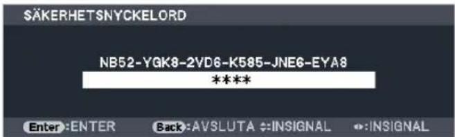 SÄKERHETSNYCKELORD NB52-YGK8-2VD6-K585-JNE6-EYA8 **** Enter :ENTER Back:AVSLUTA ↔:INSIGNAL ↔:INSIGNAL