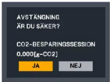 AVSTÄNGNING ÄR DU SÄKER? CO2-BESPARINGSSESSION 0.000[g-CO2] JA NEJ