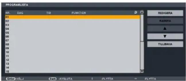 PROGRAMLISTA NR. DAG TID FUNKTION 01 02 03 04 05 06 07 08 09 10 11 12 13 14 15 REDIGERA RADETA ▲ ▼ TILLBAKA Enter N/AJ AVSLUTA : JFLYTTA - JFLYTTA