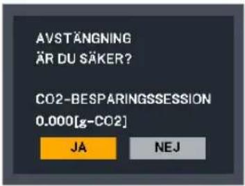 AVSTÄNGNING ÄR DU SÄKER? CO2-BESPARINGSSESSION 0.000[g-CO2] JA NEJ