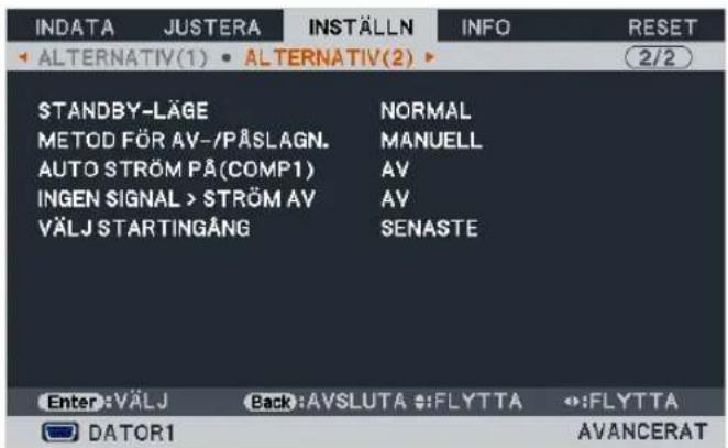 INDATA JUSTERA INSTÄLLN INFO RESET ALTERNATIV(1) ALTERNATIV(2) STANDBY-LÄGE NORMAL METOD FÖR AV-/PÅSLAGN. MANUELL AUTO STRÖM PÅ (COMP1) AV INGEN SIGNAL > STRÖM AV AV VÄLJ STARTINGÅNG SENASTE Enter: VÄLJ Back: AVSLUTA :FLYT TA :FLYT TA DATOR1 AVANCERAT