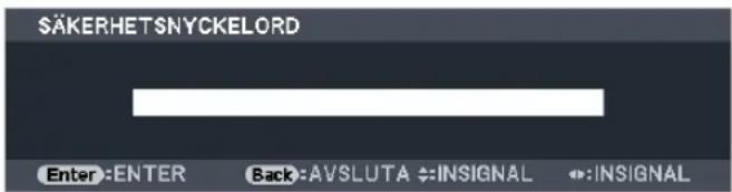 $ÄKERHETSNYCKELORD Enter:ENTER Back:AVSLUTA ⇌IN SIGNAL ↔:INSIGNAL