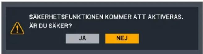 SÄKERHETSFUNKTIONEN KOMMER ATT AKTIVERAS. ÄR DU SÄKER? JA NEJ