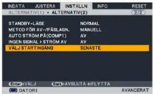 INDATA JUSTERA INSTÄLLN INFO RESET ALTERNATIV(1) • ALTERNATIV(2) STANDBY-LÄGE NORMAL METOD FÖR AV-/PÅSLAGN. MANUELL AUTO STRÖM PÄ(COMP1) AV INGEN SIGNAL > STRÖM AV AV VÄLJ STARTINGÄNG SENASTE Enter: VÄLJ (Back: AVSLUTA #FLYTTA DATORI AVANCERAT