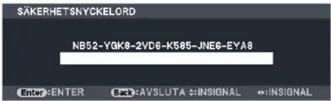 SÄKERHETSNYCKELORD NB52-YGK8-2VD6-K585-JNE6-EYA8 Enter :ENTER Back:AVSLUTA ⇧:INSIGNAL ⇧:INSIGNAL